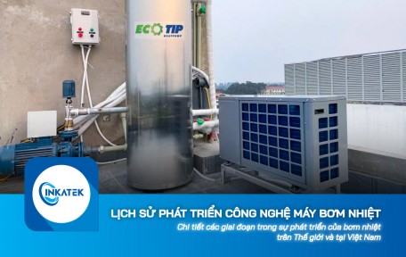 Khám phá lịch sử phát triển công nghệ máy bơm nhiệt trên thế giới và tại Việt Nam