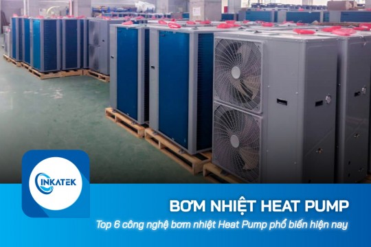 Top 6 công nghệ bơm nhiệt Heat Pump phổ biến hiện nay