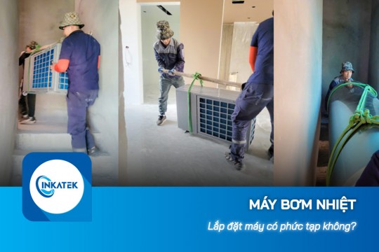 Giải đáp thắc mắc: Lắp đặt máy bơm nhiệt có phức tạp không?