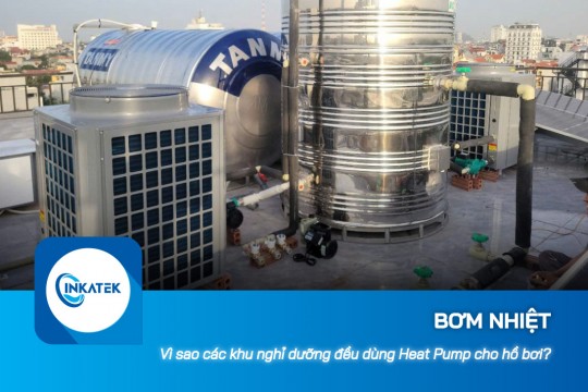 Vì sao các khu nghỉ dưỡng đều dùng Heat Pump cho hồ bơi?