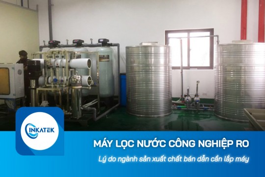 Lý do ngành sản xuất chất bán dẫn cần lắp máy lọc nước công nghiệp RO