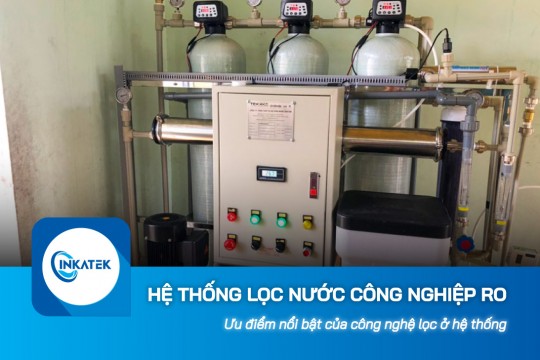Ưu điểm nổi bật của công nghệ lọc ở hệ thống lọc nước công nghiệp RO
