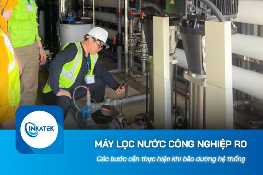 Các bước cần thực hiện khi bảo dưỡng hệ thống lọc nước công nghiệp RO