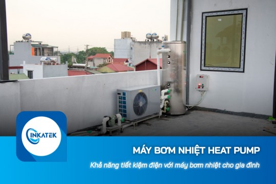 Khả năng tiết kiệm điện với máy bơm nhiệt Heat Pump cho gia đình