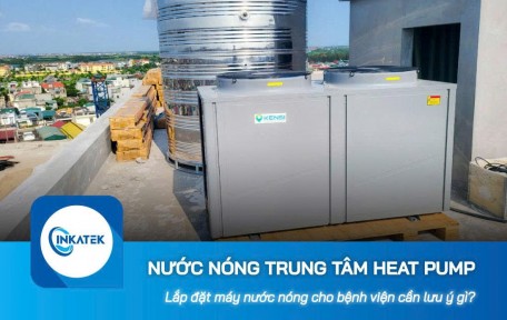 Lắp đặt nước nóng trung tâm Heat Pump cho bệnh viện cần lưu ý gì?