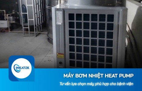 Tư vấn lựa chọn máy bơm nhiệt Heat Pump phù hợp cho bệnh viện