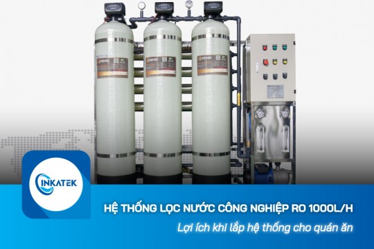 Lợi ích khi lắp hệ thống lọc nước công nghiệp RO 1000L/h cho quán ăn