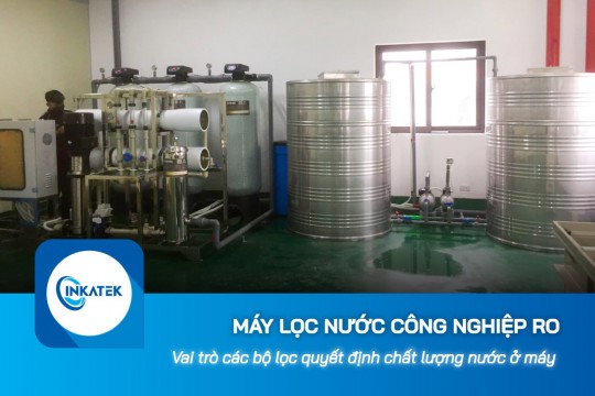 Vai trò các bộ lọc quyết định chất lượng nước ở máy lọc nước công nghiệp RO