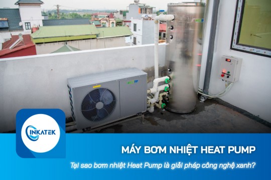 Tại sao máy bơm nhiệt Heat Pump được đánh giá là giải pháp công nghệ xanh?