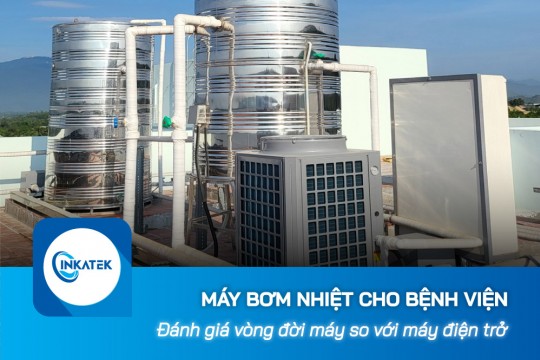 Đánh giá vòng đời máy bơm nhiệt cho bệnh viện so với máy điện trở
