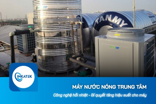 Công nghệ hồi nhiệt - Bí quyết tăng hiệu suất cho máy nước nóng trung tâm thế hệ mới