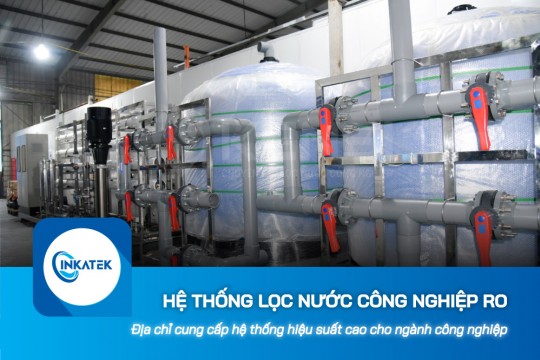 Địa chỉ cung cấp hệ thống lọc nước công nghiệp RO hiệu suất cao uy tín