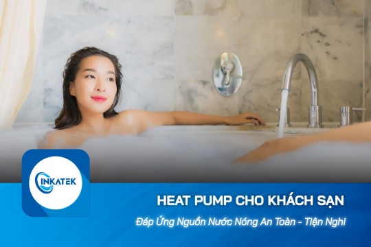 Tiện nghi cao cấp cùng dòng máy bơm nhiệt cho khách sạn
