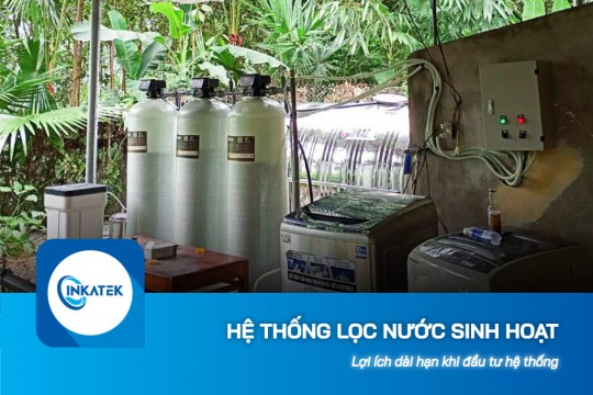 Lợi ích dài hạn khi đầu tư hệ thống lọc nước sinh hoạt đúng chuẩn
