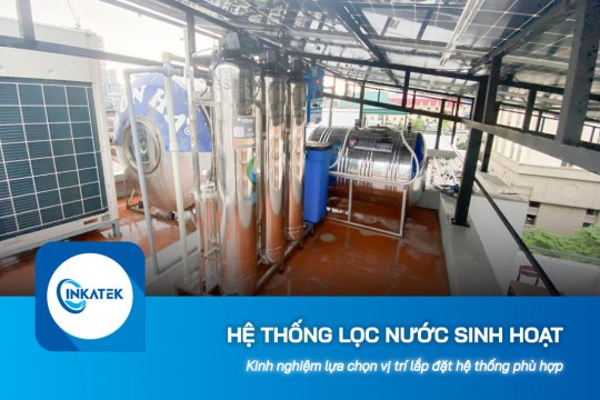 Kinh nghiệm lựa chọn vị trí lắp đặt hệ thống lọc tổng sinh hoạt