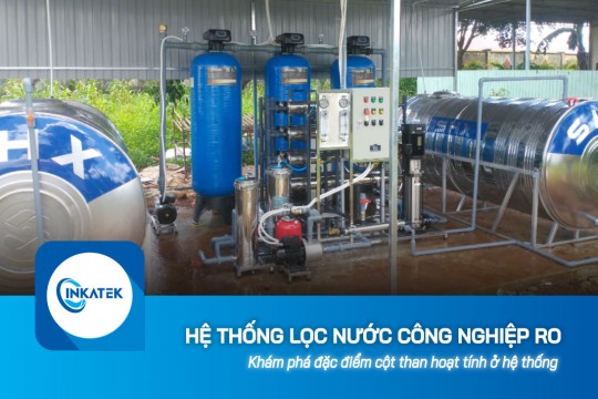 Đặc điểm cột than hoạt tính ở hệ thống lọc nước công nghiệp RO