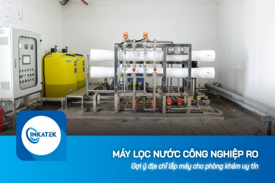Gợi ý địa chỉ lắp máy lọc nước công nghiệp RO cho phòng khám uy tín
