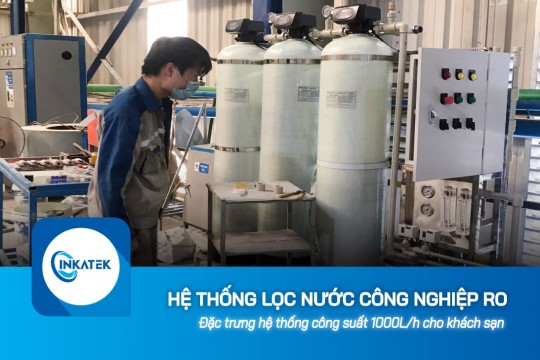 Đặc trưng hệ thống lọc nước công nghiệp RO 1000L/h cho khách sạn