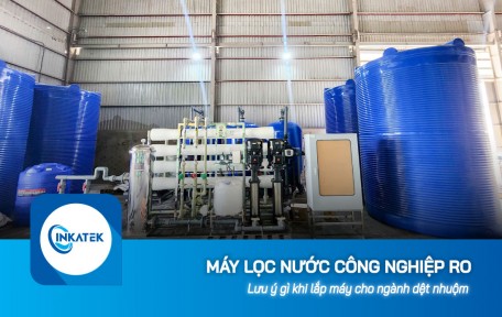 Lưu ý gì khi lắp máy lọc nước công nghiệp RO cho ngành dệt nhuộm