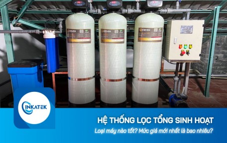 Hệ thống lọc tổng sinh hoạt nào tốt? Mức giá mới nhất là bao nhiêu?
