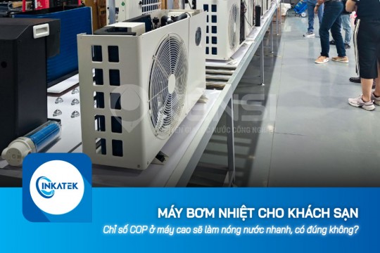 Chỉ số COP máy bơm nhiệt cho khách sạn cao sẽ làm nóng nước nhanh, có đúng không?