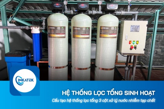 Cấu tạo hệ thống lọc tổng sinh hoạt 3 cột xử lý nước nhiễm tạp chất