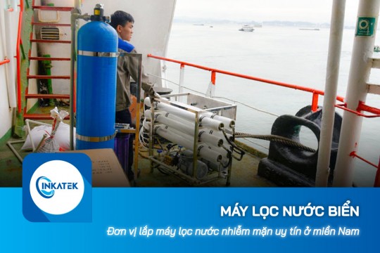 Đơn vị lắp máy lọc nước biển xử lý nước nhiễm mặn uy tín ở miền Nam