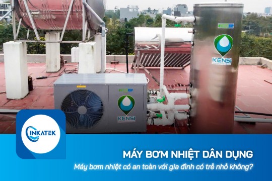 Máy bơm nhiệt dân dụng có an toàn với gia đình có trẻ nhỏ không?
