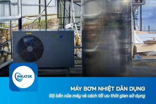 Độ bền của máy bơm nhiệt dân dụng và cách tối ưu thời gian sử dụng