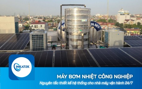 Nguyên tắc thiết kế hệ thống máy bơm nhiệt công nghiệp cho nhà máy vận hành 24/7