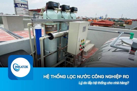 Tại sao cần lắp hệ thống lọc nước công nghiệp RO cho nhà hàng?