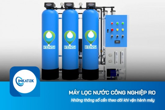 Những thông số cần theo dõi khi vận hành máy lọc nước công nghiệp RO