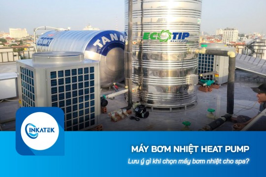 Lưu ý gì khi chọn máy bơm nhiệt Heat Pump cho spa?