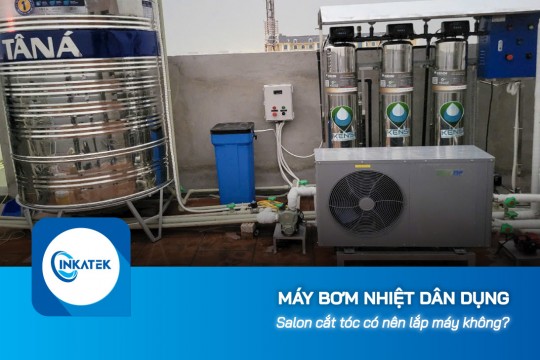 Salon cắt tóc có nên lắp máy bơm nhiệt dân dụng không?