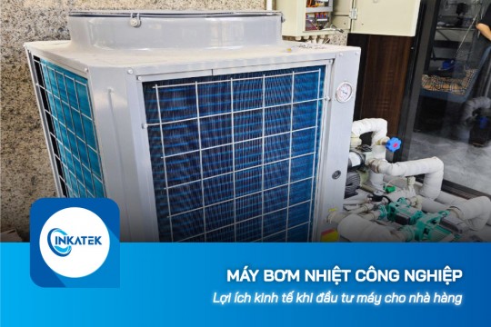 Lợi ích kinh tế khi đầu tư máy bơm nhiệt công nghiệp cho nhà hàng