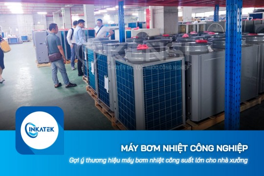 Gợi ý thương hiệu máy bơm nhiệt công nghiệp công suất lớn cho nhà xưởng