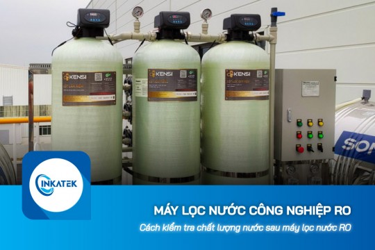 Cách kiểm tra chất lượng nước sau máy lọc nước công nghiệp RO