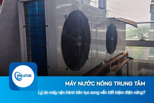 Tại sao máy nước nóng trung tâm vận hành liên tục song vẫn tiết kiệm điện năng?