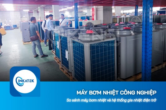 So sánh máy bơm nhiệt công nghiệp và hệ thống gia nhiệt điện trở