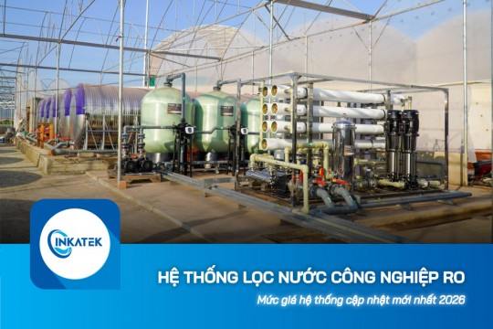 Mức giá hệ thống lọc nước công nghiệp RO cập nhật mới nhất 2026