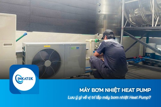Lưu ý gì về vị trí lắp máy bơm nhiệt Heat Pump?