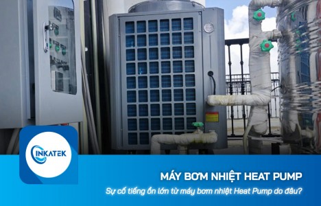 Sự cố tiếng ồn lớn từ máy bơm nhiệt Heat Pump do đâu?