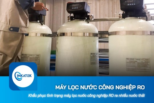 Khắc phục tình trạng máy lọc nước công nghiệp RO ra nhiều nước thải