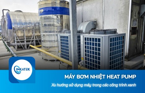 Xu hướng sử dụng máy bơm nhiệt Heat Pump trong các công trình xanh