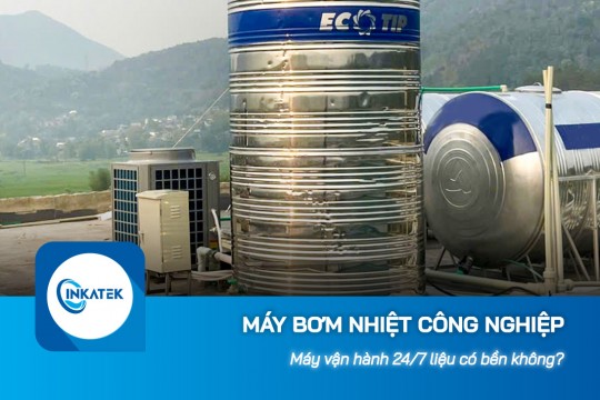 Máy bơm nhiệt công nghiệp vận hành 24/7 liệu có bền không?