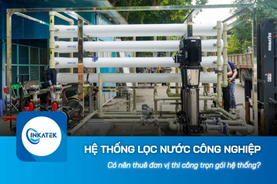 Có nên thuê đơn vị thi công trọn gói hệ thống lọc nước công nghiệp RO?