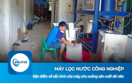 Đặc điểm về cấu hình của máy lọc nước công nghiệp RO cho xưởng sản xuất đá viên
