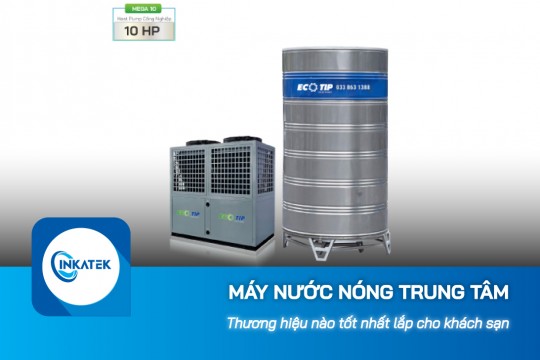 Thương hiệu máy nước nóng trung tâm cho khách sạn tốt nhất trên thị trường