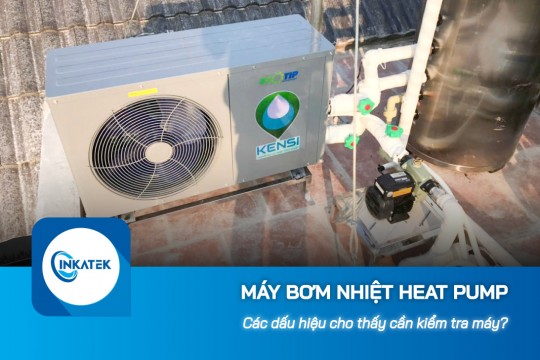 Các dấu hiệu cho thấy máy bơm nhiệt Heat Pump cần được kiểm tra