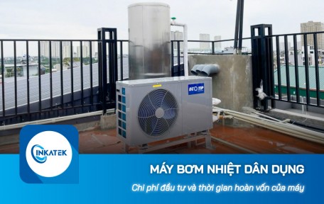 Chi phí đầu tư và thời gian hoàn vốn của máy bơm nhiệt dân dụng